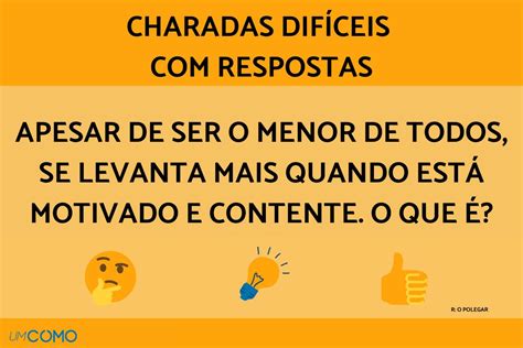 charadas difíceis com resposta Resposta: 10, já que as árvores que ele viu ao voltar eram as mesmas