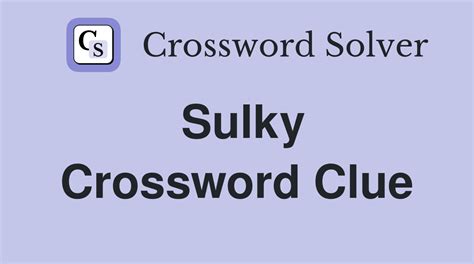 childishly sulky crossword clue  Click the answer to find similar crossword clues 