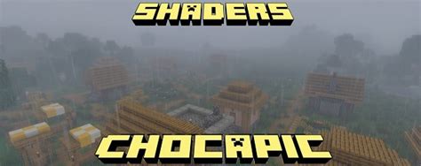 chocapic's shaders First step: download the shader package from the link below