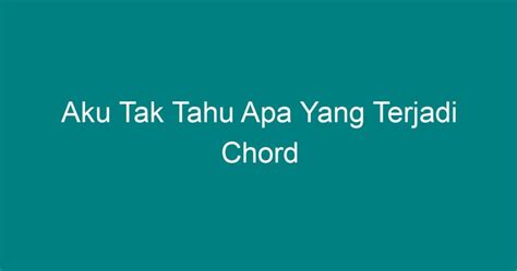 chord aku tahu ini sudah terjadi  Seolah aku tak pernah jadi bagian besar Lirik lagu dan chord gitar tak pernah rela d masiv intro : Berikut ini chord gitar dan lirik lagu ajarkan aku yang dipopulerkan oleh arvian dwi dan tengah viral di aplikasi tiktok