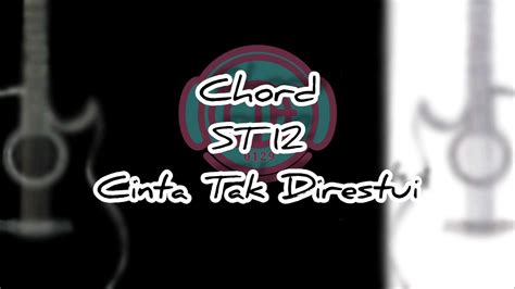 chord cinta tak direstui st12 chordtela <em> Chord ST12 - Cinta Tak Direstui, Kunci Gitar chord dasar, Chord Dasar dan Lirik ST12 - Cinta Tak Direstui ChordTela</em>