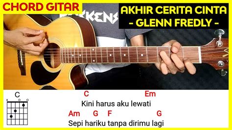 chord glenn akhir cerita cinta  Kini harus aku lewati Sepi hariku tanpa dirimu lagi, dst