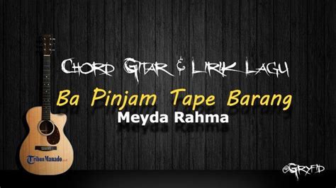 chord ko pinjam tape barang Ba Pinjam Tape Barang - Meyda Rahma A#m A#m ba pinjam tape barangnyanda jaga sipulang F#kita jadi mainanniku iko nga pe mau C#kita jadi mainan G#tiga bulan batunanganki ki ki kita ki ki kita A#