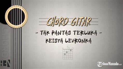 chord lagu tak pantas terluka  Editor: Glendi Manengal