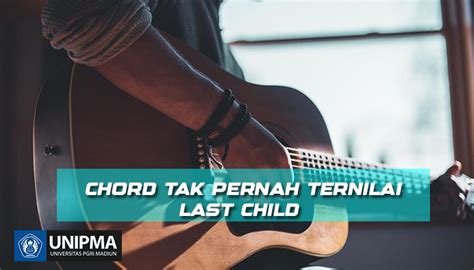 chord last child - tak pernah ternilai  Selasa, 27 Juni 2023;Kunci Gitar Last Child – Tak Pernah Ternilai Chord Dasar