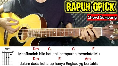 chord rapuh opick original Chord mudah rapuh opick tanpa jedaHalo sobat semua kali ini saya berbagi lirik chord gitar dan juga cara strumming main gitar yang mudah di pelajariCara bela