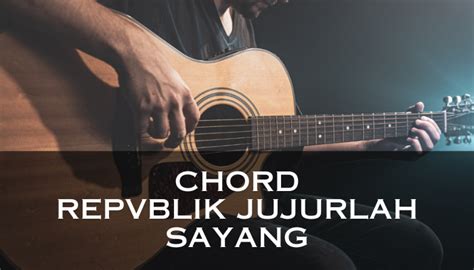 chord republik jujur lah sayang  Lagu