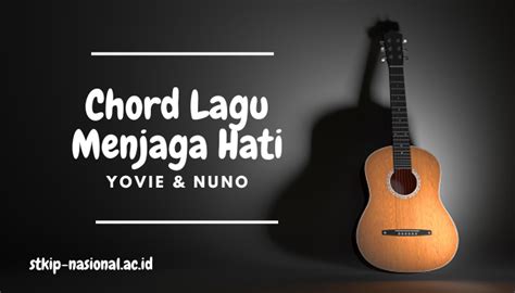 chord yovie and nuno menjaga hati  kau menjauh aku takkan jauh