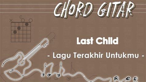 chordtela lagu terakhir untukmu Chord Dasar Kunci Gitar & Lirik Lagu ©ChordTela