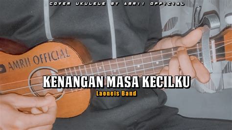 chordtela laoneis kenangan masa kecilku F