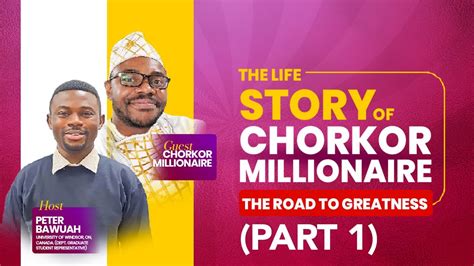 chorkor millionaire   My name is Chorkor Millionaire I was born in the slums of Chorkor in Accra, Ghana but refused to be defined by my environment