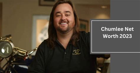 chumlees net worth  He is best known for his role on the reality television series, Pawn Stars