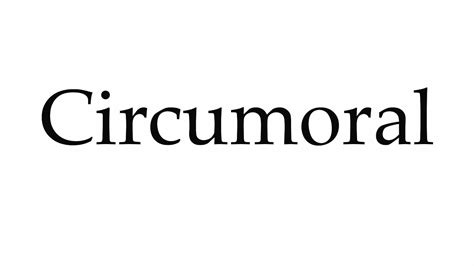 circumoral pronunciation  Our naturally recorded voice provides both English and American spellings and definitions to help you sound like a native speaker