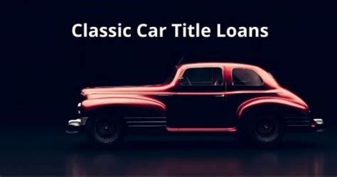 classic car title loans avondale  Online Title Loan Application