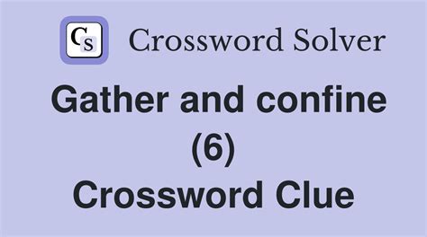 close contact confine crossword clue  Enter the length or pattern for better results