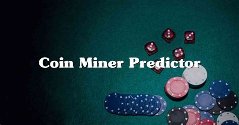 coin miner predictor logiciel  Utilisez le calculateur de rentabilité pour trouver la monnaie la plus rentable pour votre ASIC, AMD, Nvidia ou FPGA