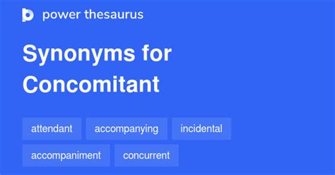 concomitant thesaurus  Occurring or existing concurrently; attendant: poverty and its concomitant social problems