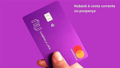 conta nubank é corrente ou poupança Então fica a dúvida: a conta do Nubank é corrente ou é poupança? A resposta é: nenhuma das duas