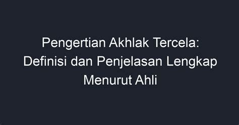 contoh akhlak tercela hubbun dunya menurut bahasa adalah mencintai dunia, adapun menurut istilah adalah mencintai dunia yang disangka mulia