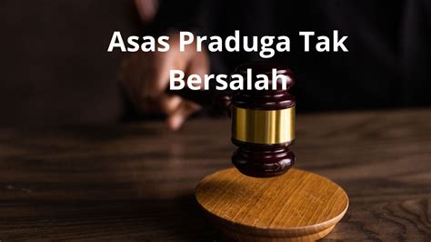 contoh asas praduga tak bersalah Asas-asas yang berlaku antara lain asas praduga tak bersalah (Presumption of Innocence)