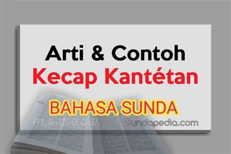 contoh kecap kantetan -blus : jika dalam bahasa sunda memiliki arti “masuk”, namun dalam bahasa indonesia memiliki arti bahwa blus adalah sebuah jenis pakaian