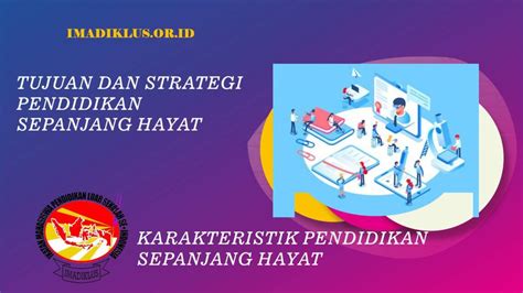 contoh pendidikan sepanjang hayat  Ia meningkatkan kemampuan berpikir kritis, kemampuan pemecahan masalah, dan kreativitas