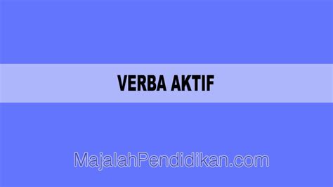 contoh verba aktif  Merujuk pada buku Pengembangan Buku Teks Sintaksis Bahasa Indonesia, Awaluddin