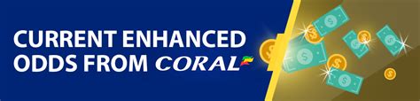 coral enhanced odds  All Free Bets; William Hill £25; Bet365 £200; Winner Sports £200; Betway £50; 10Bet £200; Paddy Power £30; BetBright £30; Matchbook £25; Titanbet £30; Ladbrokes £50; Betfair £30; Betfred £30; Skybet £20; Coral £20; 138