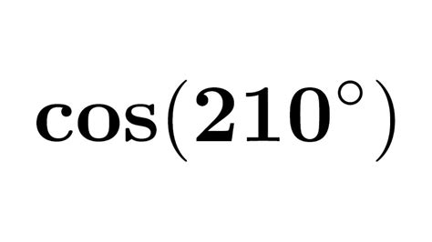 cos(210 degrees)  The exact value of is 