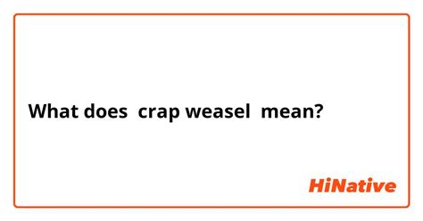 crapweasel meaning  Learn more