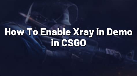 csgo demo xray command  to allow x-ray in demos and overwatch, use this command: