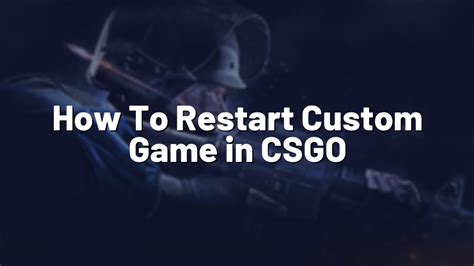 csgo restart game command  Game time per map in minutes