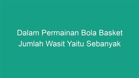 dalam permainan bola basket jumlah wasit sebanyak Baca Juga: Kuasai 10 Teknik Dasar Bola Basket: Buat Kamu Jadi Jago Main! Pelanggaran yang Tidak Boleh Dilakukan Oleh Pemain Sepak Bola Selama Permainan Berlangsung