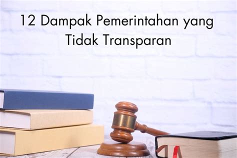 dampak pemerintahan yang tidak transparan  Dampak Pemerintahan yang Tidak Transparan