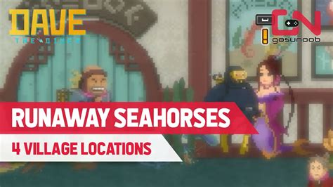 dave the diver catch the runaway seahorses  Dive into the Sea People village, the Seed Shop, and Tenzhin's House to find each seahorse