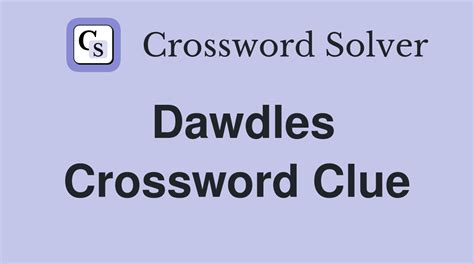 dawdles crossword clue LA Times Crossword; September 6 2020; Dawdles; Dawdles