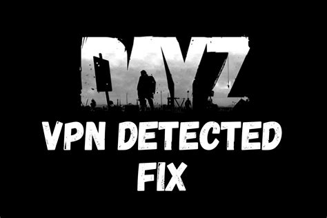 dayz vpn detected  Choose “ Advanced “, and click on the “ Scan ” button