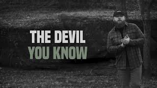 devil you know lyrics The ghost of the past has its arms around me It moves everywhere in all I hear and see And the devil you know is the only one And the devil you know is the only one Look at you now, look at you then, see how you will be All of your life belongs to me Things aren't what they where, they're what they are There's no time of our own And the