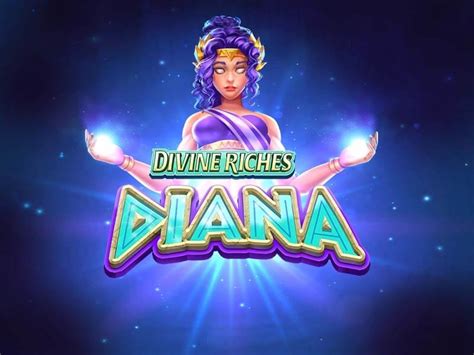 divine riches diana  Sounds good so far