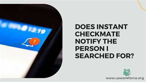 does instant checkmate notify the person Most people want a background check performed to ensure a person doesn’t have a criminal record