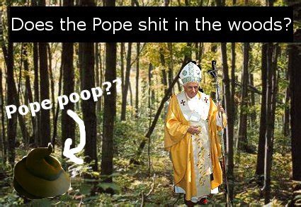 does the pope shits in the woods  19 comments