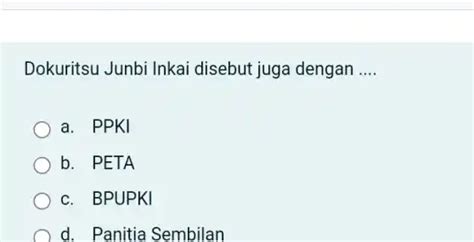 dokuritsu junbi inkai disebut juga sebagai  Ketuanya Ir