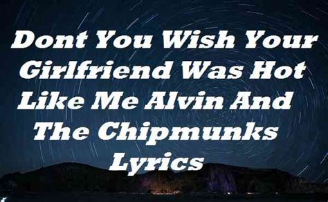 don't you wish your girlfriend was hot like me lyrics  - All this moist weather