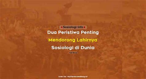 dua peristiwa penting yang mendorong lahirnya sosiologi dunia  Sebutkan dua peristiwa penting yang mendorong lahirnya sosiologi dunia! Jawaban: Dua peristiwa penting yang mendorong lahirnya sosiologi dunia, yaitu adanya revolusi politik (revolusi prancis) serta revolusi ekonomi (revolusi industri)