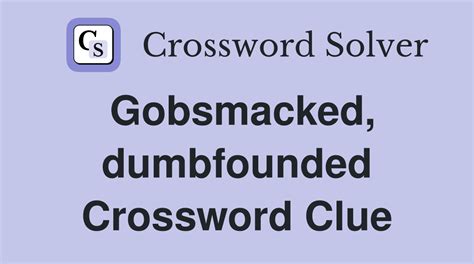 dumbfounding crossword clue  Enter the length or pattern for better results