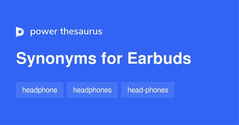 earbud synonym  The earbuds can play for up to five hours on one charge and there’s a total of 25 hours of playing time available with the charging case battery