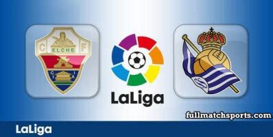 elche cf vs real sociedad lineups  Spain - La Liga