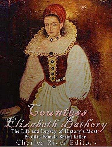 elizabeth bathory book  Her subjects claimed it was this that caused Bathory’s cruelty to escalate from severe punishment to murder (Bartosiewicz 2018: 107)