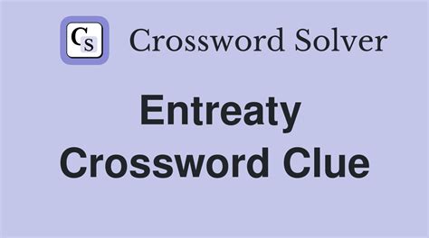 entreaty crossword clue  Click the answer to find similar crossword clues 