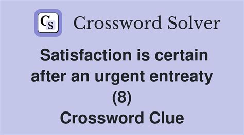 entreaty half seen to give satisfaction crossword clue  Click the answer to find similar crossword clues 